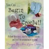 You Can ..... Begin To Crochet! Book